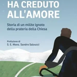 Ha creduto all‘amore. Storia di un milite ignoto della prateria della Chiesa Direttamente Dal Produttore