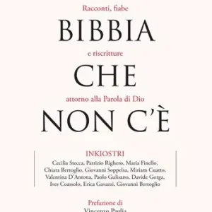 La Bibbia che non c‘è. Racconti, fiabe e riscritture attorno alla Parola di Dio Ultimissimo Modello