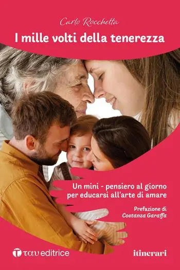 Ultimissimo Modello I mille volti della tenerezza. Un mini-pensiero al giorno per educarsi all‘arte di amare
