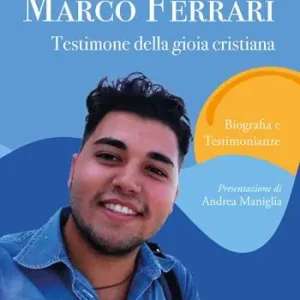 Marco Ferrari. Testimone della gioia cristiana. Biografia e testimonianze Subito Disponibile