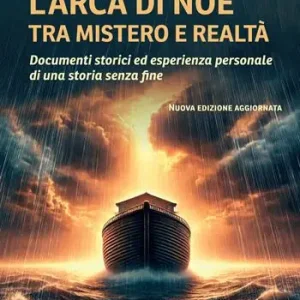 Prezzo Conveniente L‘Arca di Noè tra mistero e realtà. Documenti storici ed esperienza personale di una storia senza fine. Nuova ediz.