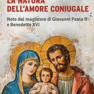 Offerta Del Giorno La natura dell‘amore coniugale. Note dal magistero di Giovanni Paolo II e Benedetto XVI