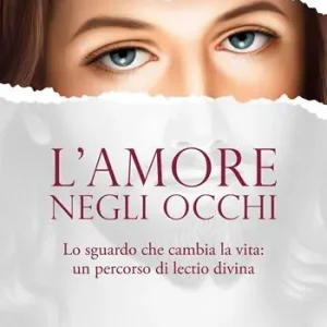 Direttamente Dal Produttore L‘amore negli occhi. Lo sguardo che cambia la vita un percorso di lectio divina