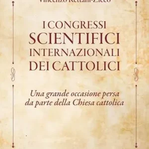 Subito Disponibile I congressi scientifici internazionali dei cattolici. Una grande occasione persa da parte della Chiesa cattolica