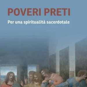 Popolare Poveri preti. Per una spiritualità sacerdotale