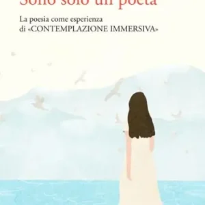Prezzo Di Fabbrica Sono solo un poeta. La poesia come esperienza di «contemplazione immersiva»