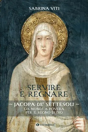 Spedito Oggi Servire è regnare. Jacopa de’ Settesoli. Da nobile a povera per il regno di Dio