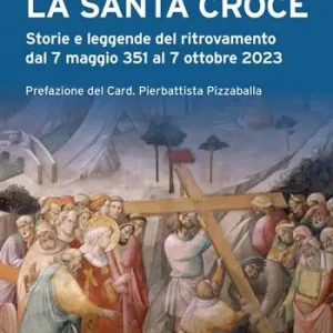 Scelto Dai Clienti La Santa Croce. Storie e leggende del ritrovamento dal 7 maggio 351 al 7 ottobre 2023