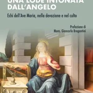 Nuova Collezione Una lode intonata dall‘Angelo. Echi dell’Ave Maria, nella devozione e nel culto