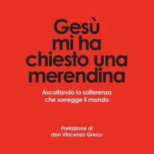Gesù mi ha chiesto una merendina. Ascoltando la sofferenza che sorregge il mondo Ultimissimo Modello