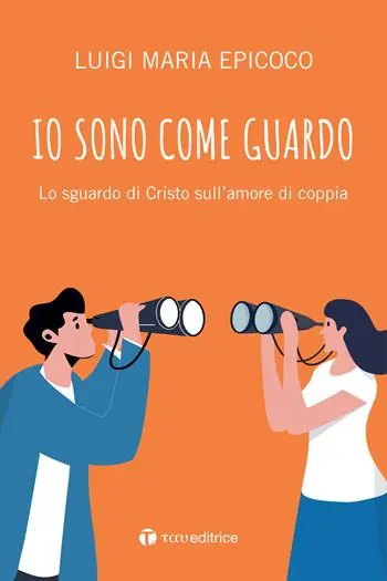 Spedito Oggi Io sono come guardo. Lo sguardo di Cristo sull’amore di coppia