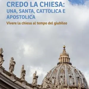 Bestseller Credo la Chiesa una, santa, cattolica e apostolica. Vivere la chiesa al tempo del giubileo