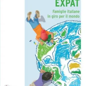 Crescere expat. Famiglie italiane in giro per il mondo Più Venduto