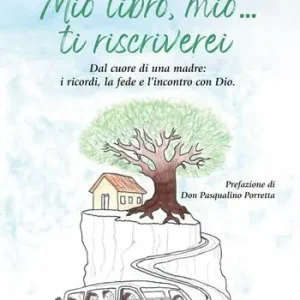 Mio libro, mio... Ti riscriverei. Dal cuore di una madre i ricordi, la fede e l‘incontro con Dio Ultime Pezzi