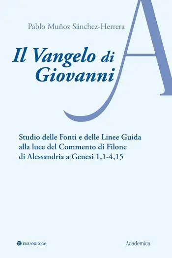 Il Vangelo di Giovanni. Studio delle fonti e delle linee guida alla luce del Commento di Filone di Alessandria a Genesi 1, 1-4, 15 Ordina Subito