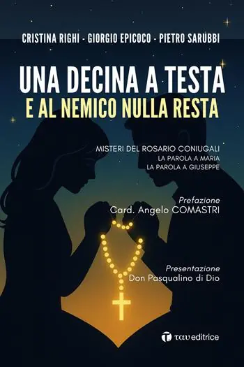 Una decina a testa e al nemico nulla resta. Misteri del rosario coniugali. La parola a Maria. La parola a Giuseppe Nuovo Arrivo