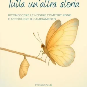 Economico Tutta un‘altra storia. Riconoscere le nostre comfort-zone e accogliere il cambiamento