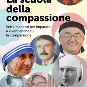 La scuola della compassione. Sette racconti per imparare a vivere anche tu la compassione Solo Oggi