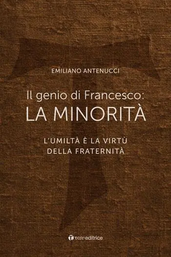 Il genio di Francesco la minorità. L‘umiltà è la virtù della fraternità Più Venduto