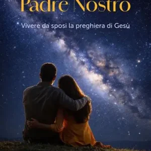 Padre nostro. Vivere da sposi la preghiera di Gesù Super Prezzo