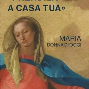 Ultime Pezzi «Prendila a casa tua». Maria, donna di oggi