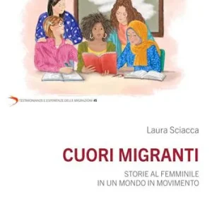 Cuori migranti. Storie al femminile in un mondo in movimento A Buon Prezzo