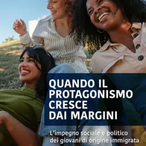 Quando il protagonismo cresce dai margini. L‘impegno sociale e politico dei giovani di origine immigrata Promozione Esclusiva