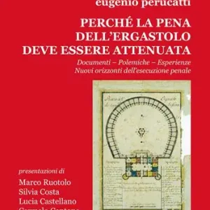 Perché la pena dell‘ergastolo deve essere attenuata. Documenti, polemiche, esperienze. Nuovi orizzonti dell‘esecuzione penale Spedito Oggi