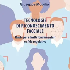 Tecnologie di riconoscimento facciale. Rischi per i diritti fondamentali e sfide regolative Prezzo Ridotto