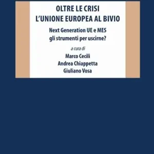 Offerta Speciale Oltre le crisi. L‘Unione europea al bivio. Next Generation UE e MES gli strumenti per uscirne?