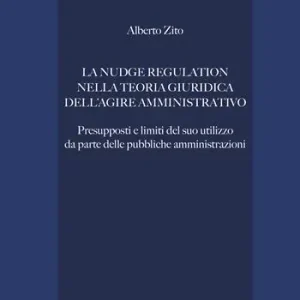 Direttamente Dal Produttore La nudge regulation nella teoria giuridica dell‘agire amministrativo. Presupposti e limiti del suo utilizzo da parte delle pubbliche amministrazioni