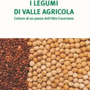 I legumi di Valle agricola. Colture di un paese dell‘Alto Casertano Saldi