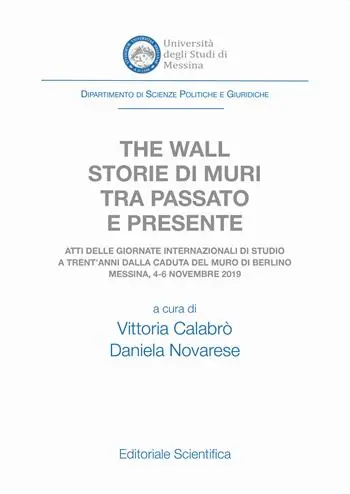 The wall. Storie di muri tra passato e presente. Atti delle Giornate Internazionali di Studio a trent‘anni dalla caduta del muro di Berlino (Messina, 4-6 novembre 2019) Scelto Dai Clienti
