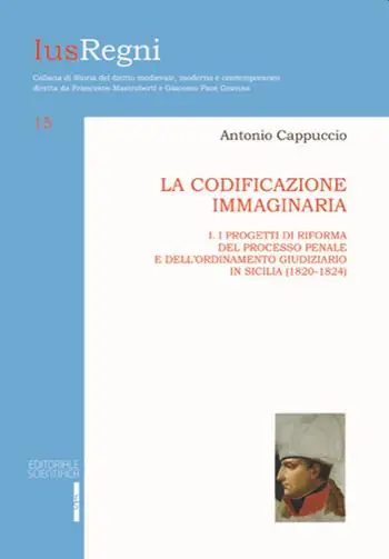 Soddisfatti O Rimborsati La codificazione immaginaria. Vol. 1 Progetti di riforma del processo penale e dell‘ordinamento giudiziario (1820-1824).