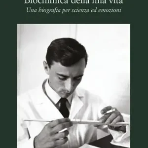 Biochimica della mia vita. Una biografia per scienza ed emozioni Offerta Speciale