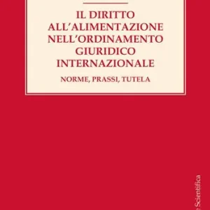 Il diritto all‘alimentazione nell‘ordinamento giuridico internazionale. Norme, prassi, tutela Must-Have