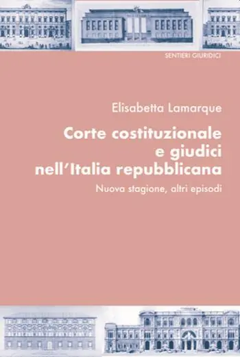 Corte costituzionale e giudici nell‘Italia repubblicana. Nuova stagione, altri episodi Acquista Ora