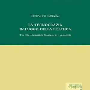 Subito Disponibile La tecnocrazia in luogo della politica. Tra crisi economico-finanziaria e pandemia
