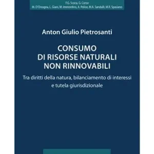 Consumo di risorse naturali non rinnovabili. Tra diritti della natura, bilanciamento di interessi e tutela giurisdizionale Scelto Dai Clienti
