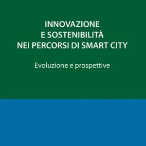 Innovazione e sostenibilità nei percorsi di smart city. Evoluzioni e prospettive Promozione