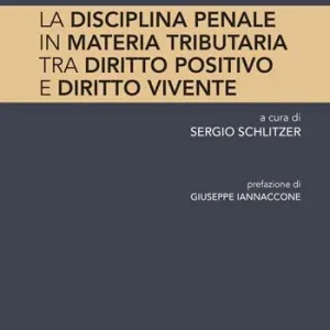 Sconto La disciplina penale in materia tributaria. Tra diritto positivo e diritto vivente