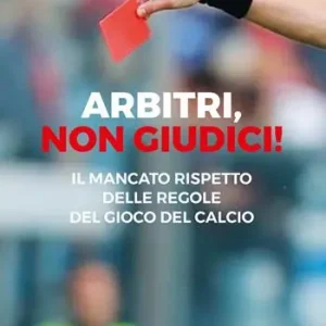 Quantità Limitata Arbitri, non giudici! Il mancato rispetto delle regole del gioco del calcio