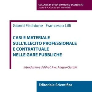 Casi e materiale sull‘illecito professionale e contrattuale nelle gare pubbliche Prezzo Scontato