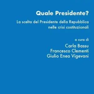 Quale presidente? La scelta del presidente della Repubblica nelle crisi istituzionali Prezzo Scontato