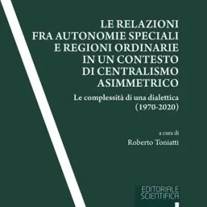 Offerta Del Giorno Le relazioni fra autonomie speciali e regioni ordinarie in un contesto di centralismo asimmetrico. Le complessità di una dialettica (1970-2020)