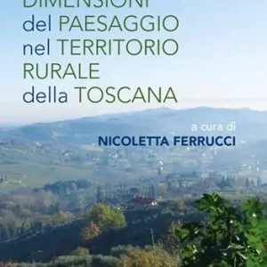 Non Perdere Ruolo e dimensioni del paesaggio nel territorio rurale della Toscana