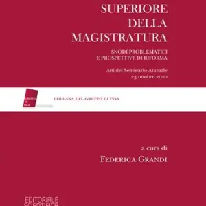Il Consiglio Superiore della Magistratura. Snodi problematici e prospettive di riforma. Atti del Seminario Annuale 23 ottobre 2020 Sconto