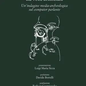 A Buon Prezzo La voce artificiale. Un‘indagine media-archeologica sul computer parlante