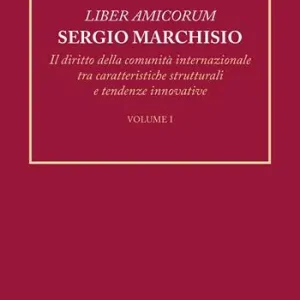 Must-Have Liber amicorum Sergio Marchisio. Il diritto della comunità internazionale tra caratteristiche strutturali e tendenze innovative