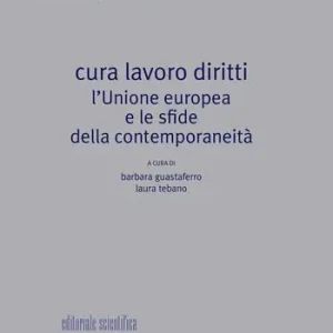 Cura lavoro diritti. L‘Unione europea e le sfide della contemporaneità Di Tendenza